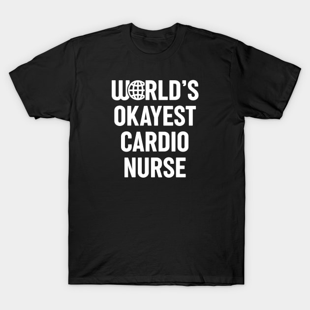 World's Okayest Cardio Nurse T-Shirt by spacedowl